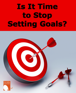 Is it time to stop setting goals?