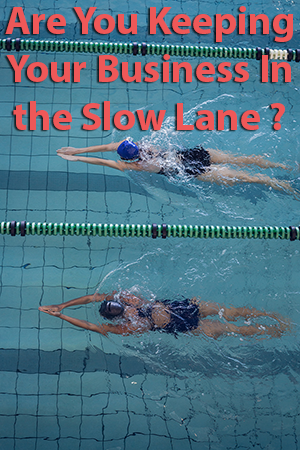 Are you keeping your business in the slow lane?