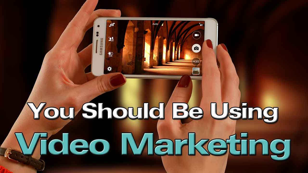 You Should be Using Video Marketing