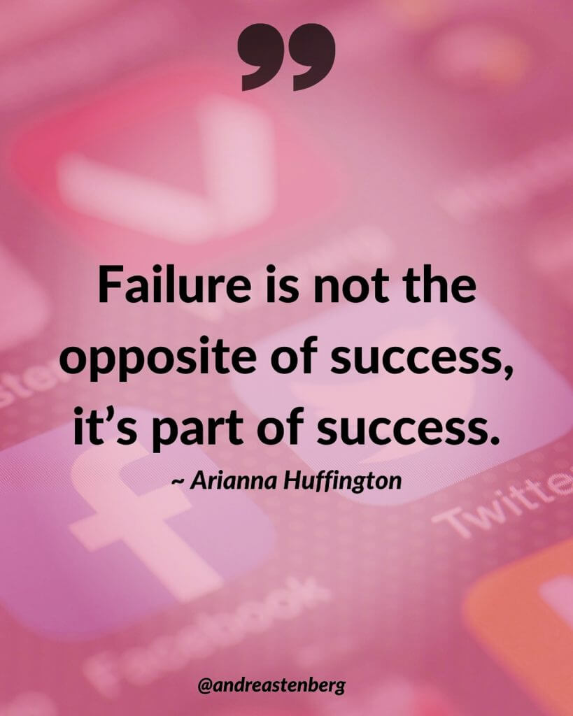 Failure is not the opposite of success, it's part of success. ~ Arianna Huffington