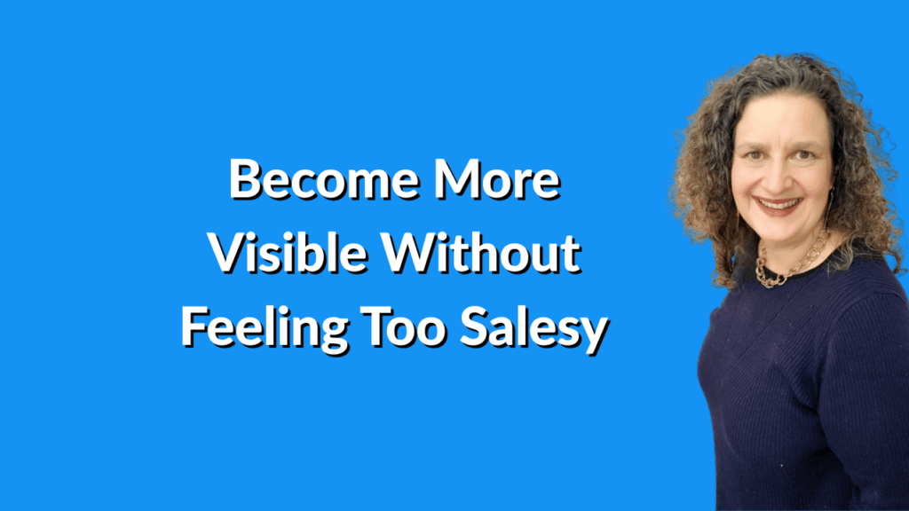 Become More Visible Without Feeling Too Salesy